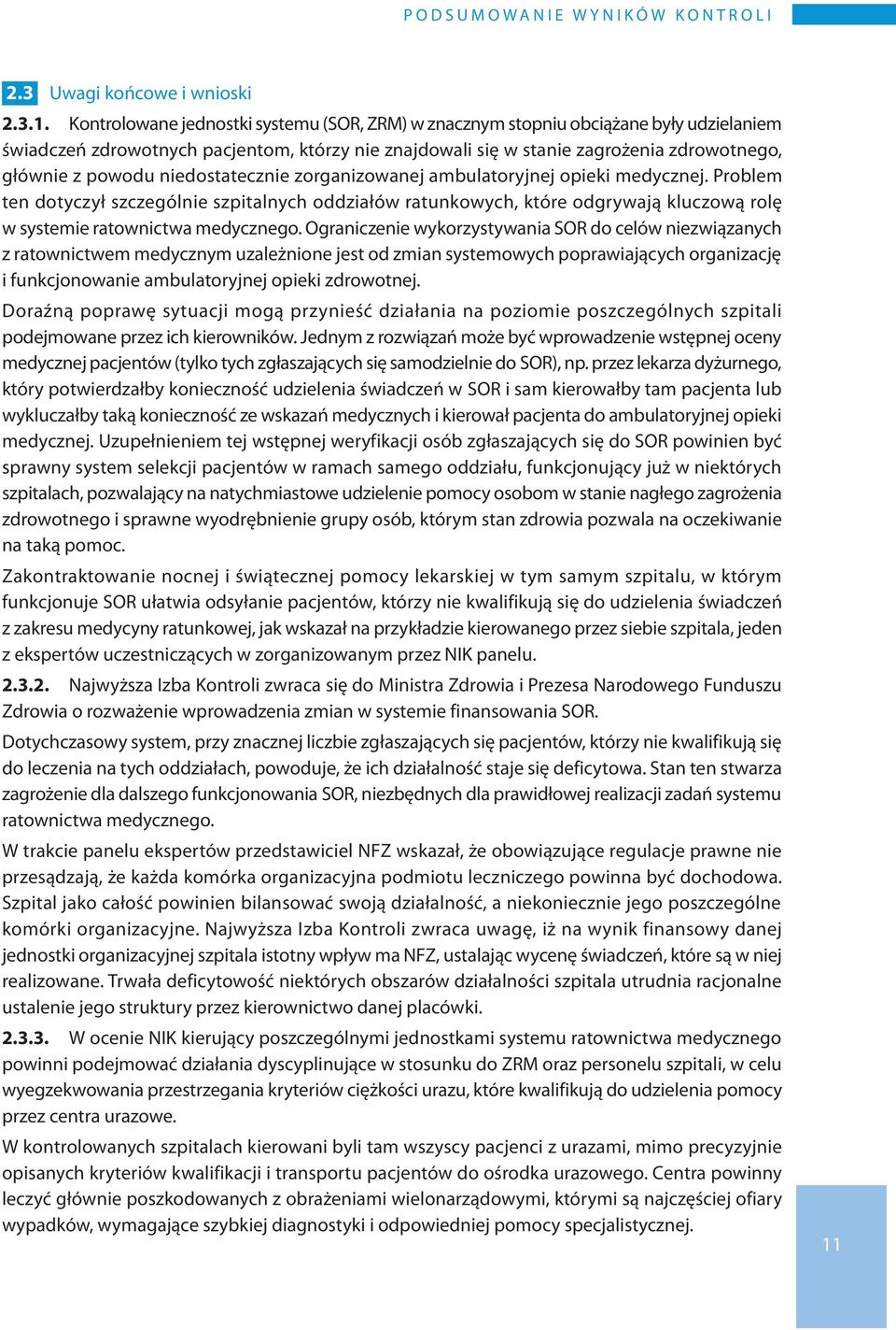 niedostatecznie zorganizowanej ambulatoryjnej opieki medycznej. Problem ten dotyczył szczególnie szpitalnych oddziałów ratunkowych, które odgrywają kluczową rolę w systemie ratownictwa medycznego.