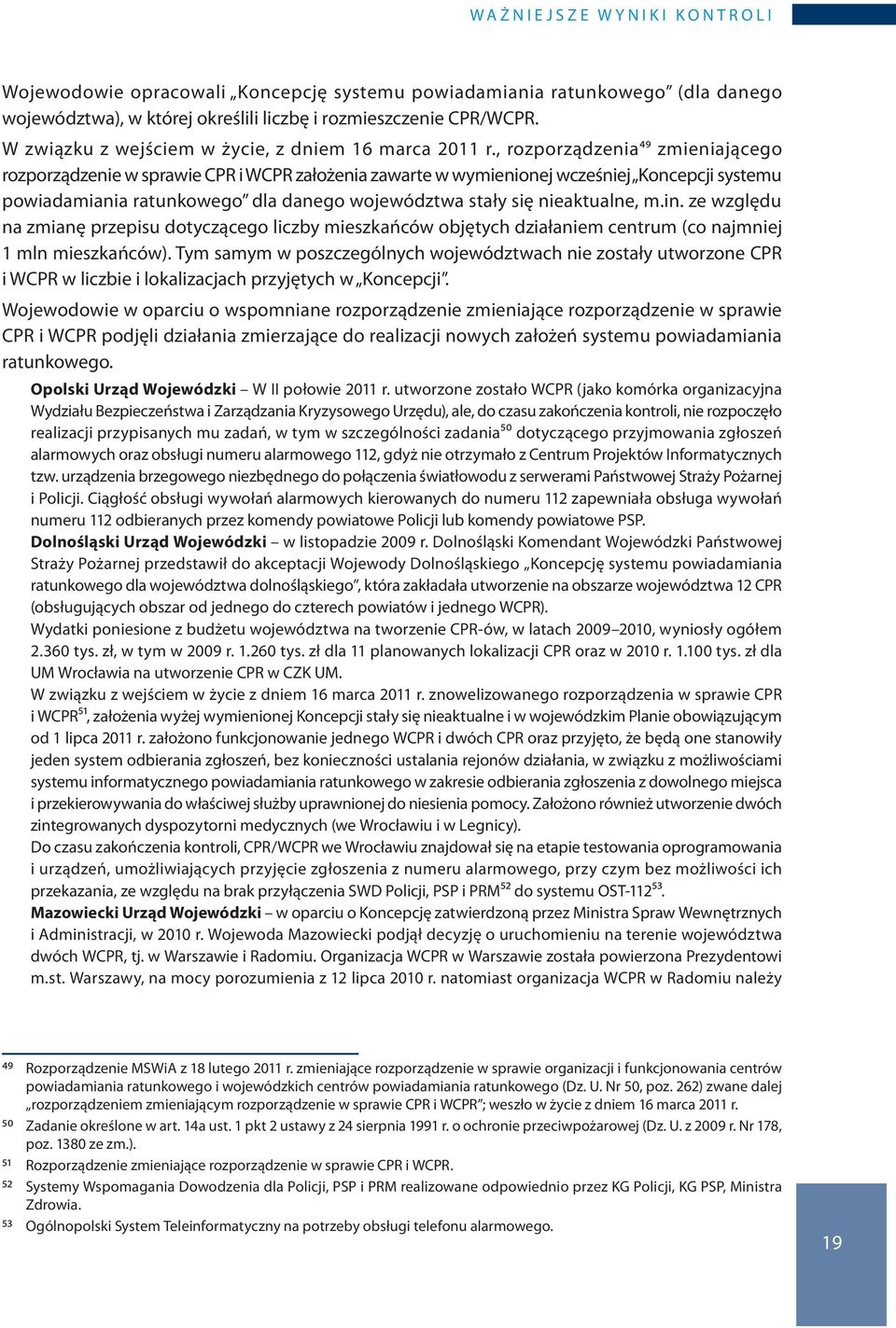 , rozporządzenia49 zmieniającego rozporządzenie w sprawie CPR i WCPR założenia zawarte w wymienionej wcześniej Koncepcji systemu powiadamiania ratunkowego dla danego województwa stały się