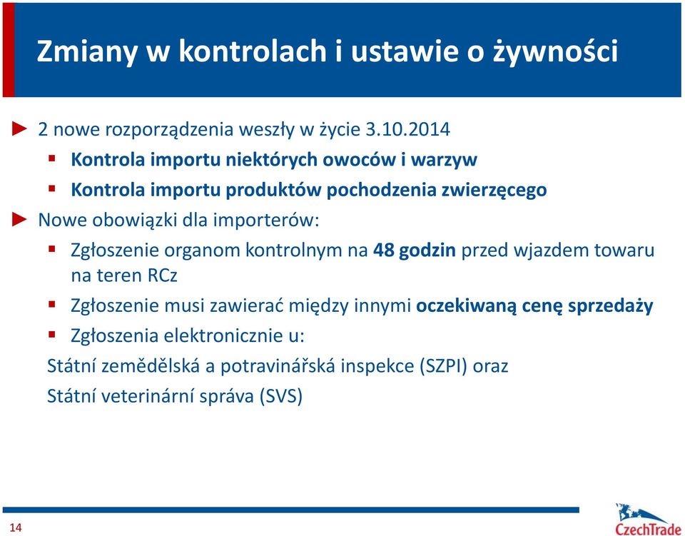 importerów: Zgłoszenie organom kontrolnym na 48 godzin przed wjazdem towaru na teren RCz Zgłoszenie musi zawierać