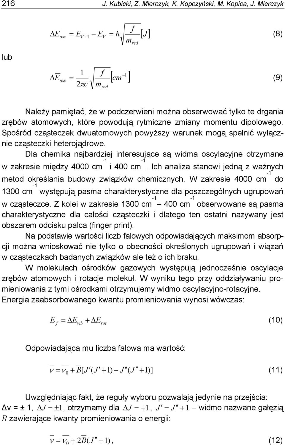 zmiany momentu dipolowego. Spośród cząsteczek dwuatomowych powyższy warunek mogą spełnić wyłącznie cząsteczki heterojądrowe.