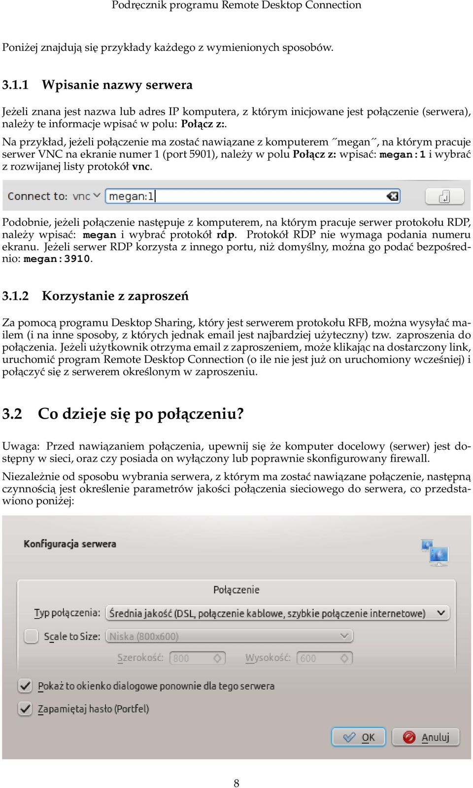 Na przykład, jeżeli połaczenie ma zostać nawiazane z komputerem megan, na którym pracuje serwer VNC na ekranie numer 1 (port 5901), należy w polu Połacz z: wpisać: megan:1 i wybrać z rozwijanej listy