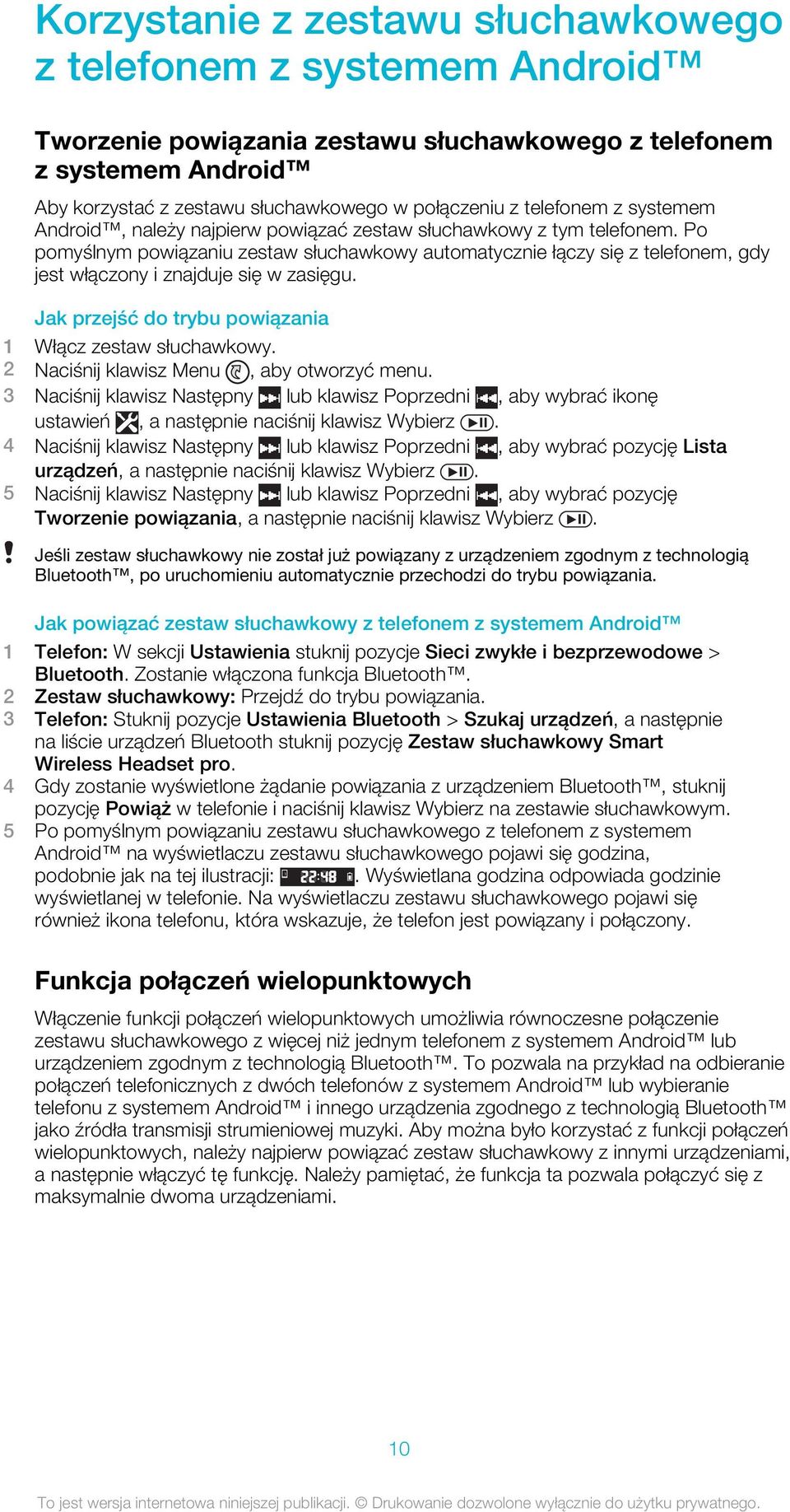 Po pomyślnym powiązaniu zestaw słuchawkowy automatycznie łączy się z telefonem, gdy jest włączony i znajduje się w zasięgu. Jak przejść do trybu powiązania 1 Włącz zestaw słuchawkowy.