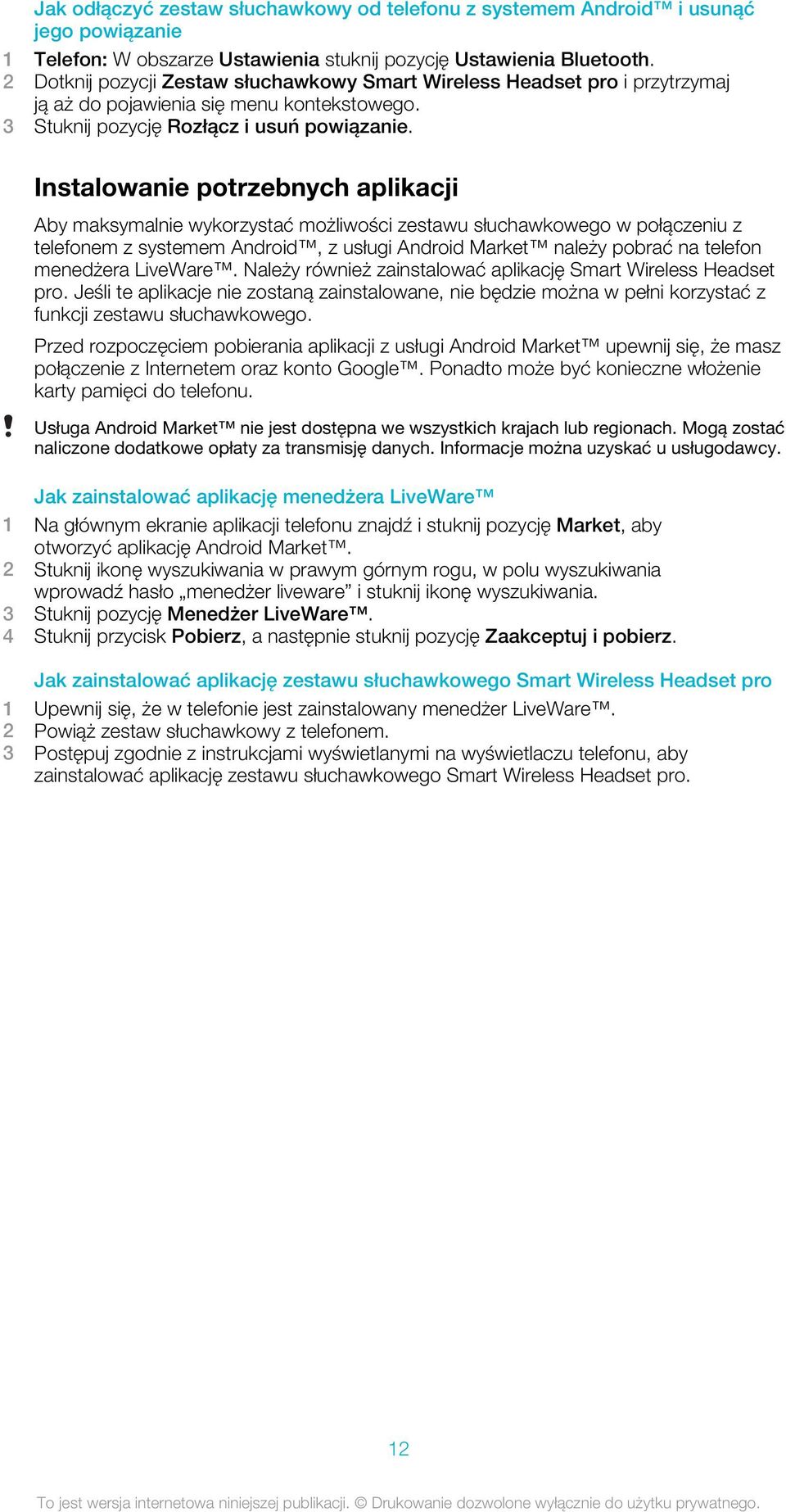 Instalowanie potrzebnych aplikacji Aby maksymalnie wykorzystać możliwości zestawu słuchawkowego w połączeniu z telefonem z systemem Android, z usługi Android Market należy pobrać na telefon menedżera