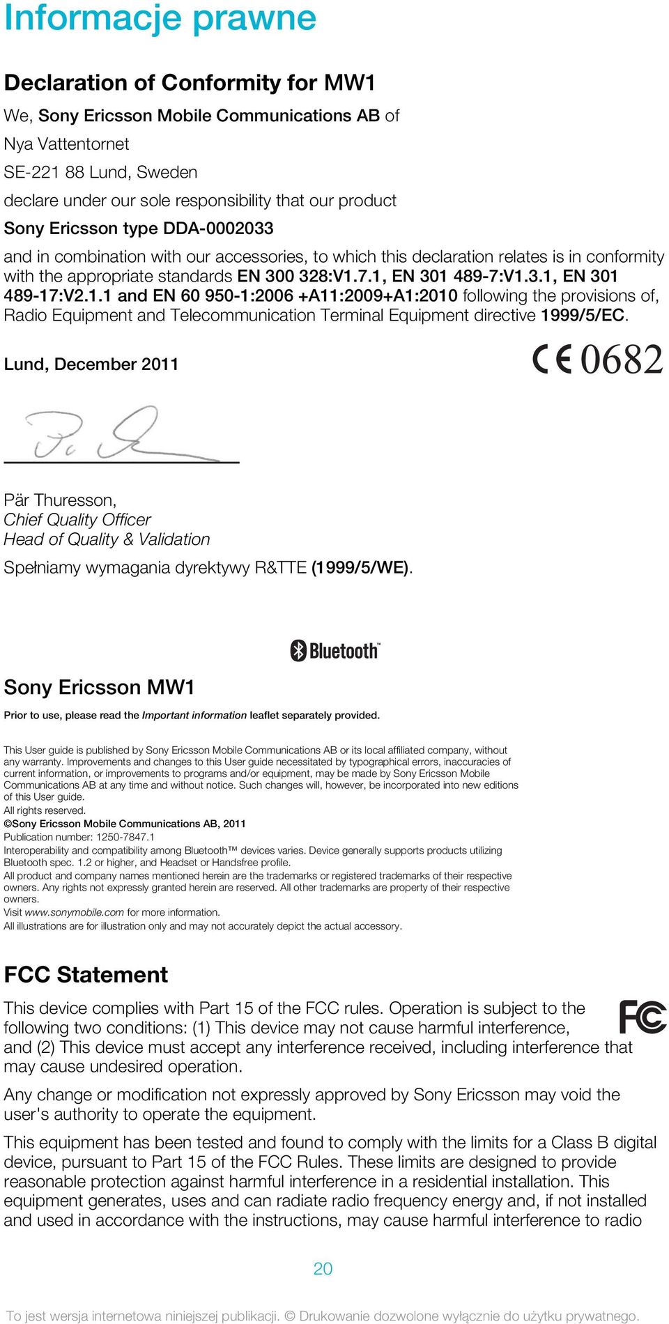 1.1 and EN 60 950-1:2006 +A11:2009+A1:2010 following the provisions of, Radio Equipment and Telecommunication Terminal Equipment directive 1999/5/EC.