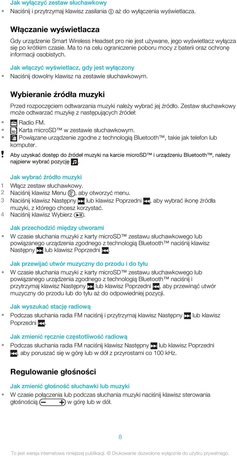 Ma to na celu ograniczenie poboru mocy z baterii oraz ochronę informacji osobistych. Jak włączyć wyświetlacz, gdy jest wyłączony Naciśnij dowolny klawisz na zestawie słuchawkowym.