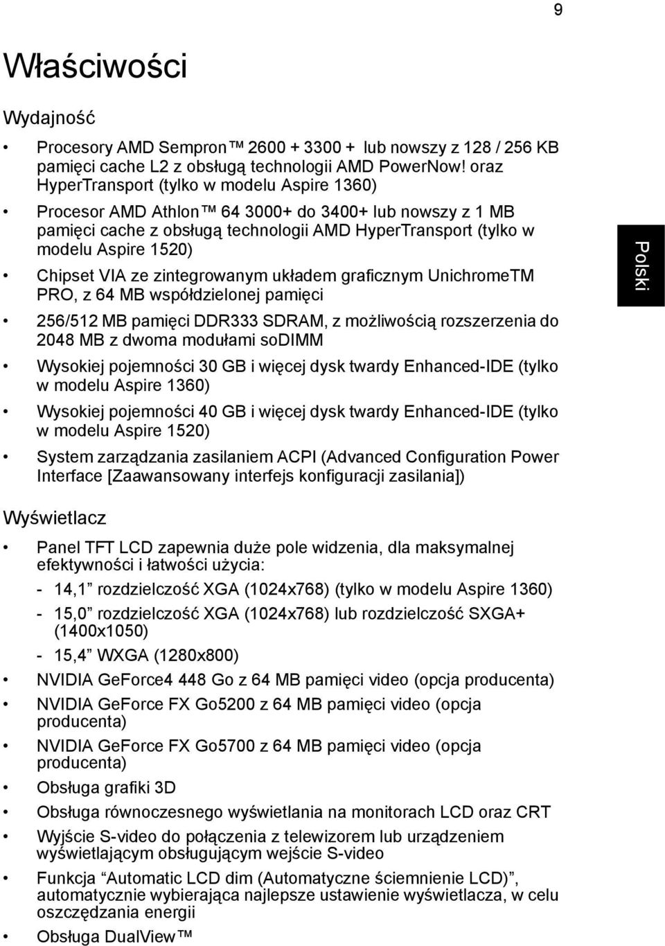 VIA ze zintegrowanym układem graficznym UnichromeTM PRO, z 64 MB współdzielonej pamięci 256/512 MB pamięci DDR333 SDRAM, z możliwością rozszerzenia do 2048 MB z dwoma modułami sodimm Wysokiej