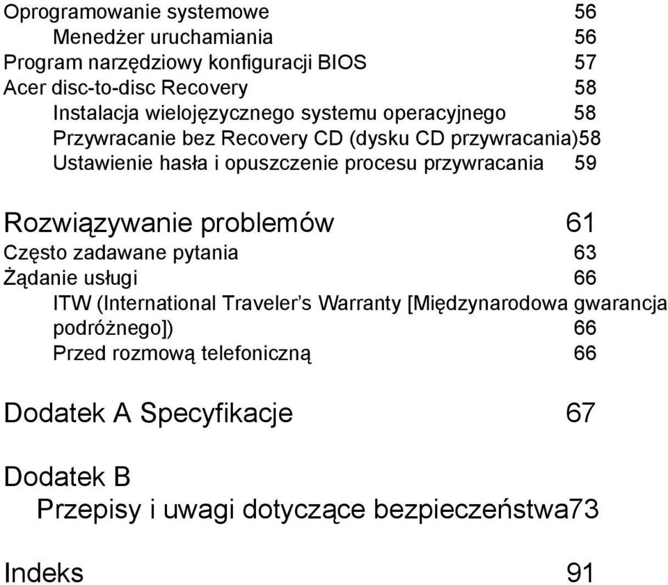 przywracania 59 Rozwiązywanie problemów 61 Często zadawane pytania 63 Żądanie usługi 66 ITW (International Traveler s Warranty