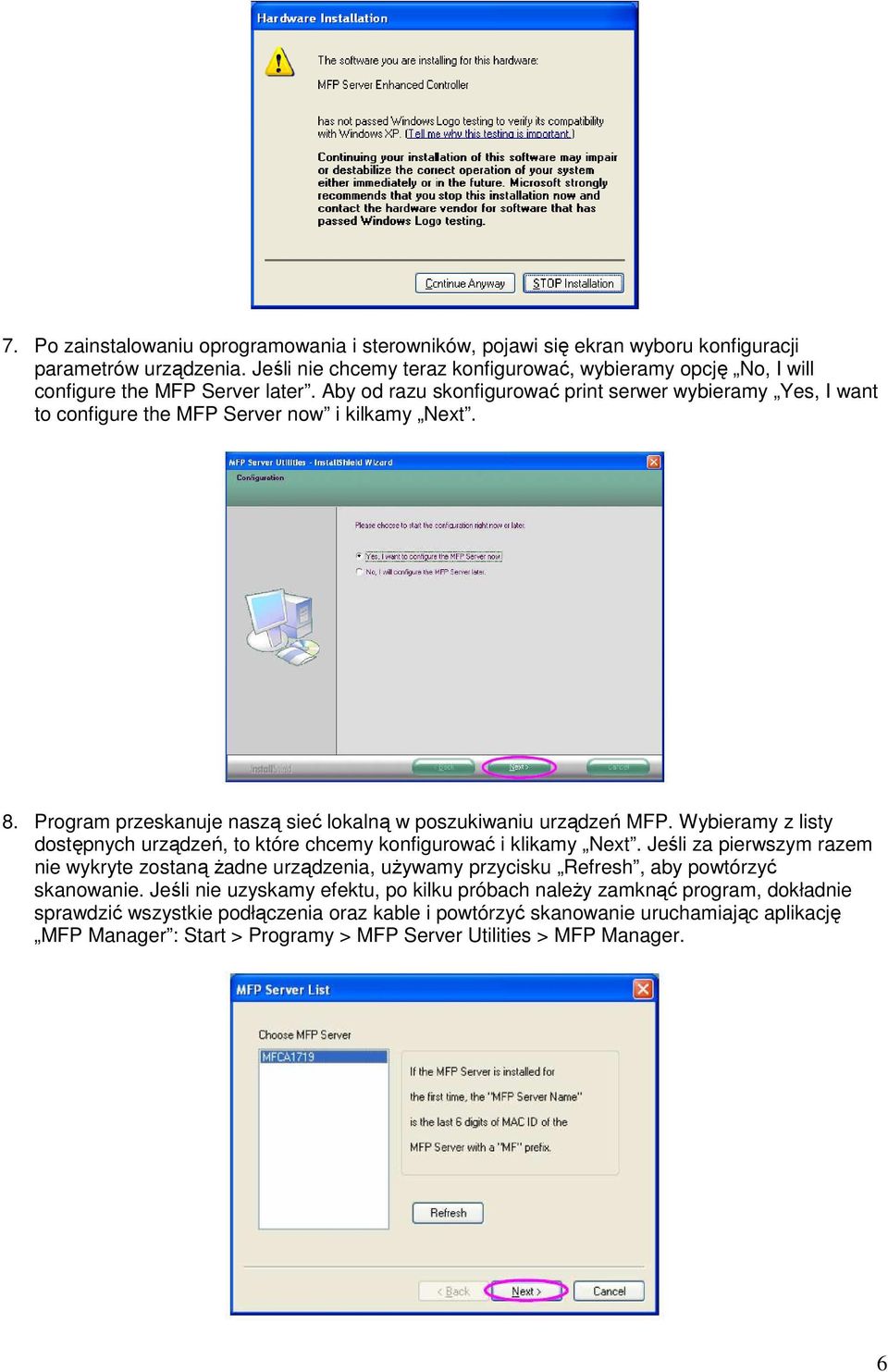 Aby od razu skonfigurować print serwer wybieramy Yes, I want to configure the MFP Server now i kilkamy Next. 8. Program przeskanuje naszą sieć lokalną w poszukiwaniu urządzeń MFP.