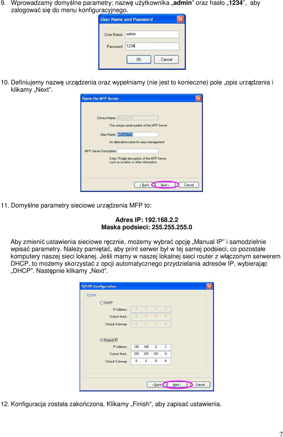 255.255.0 Aby zmienić ustawienia sieciowe ręcznie, moŝemy wybrać opcję Manual IP i samodzielnie wpisać parametry.