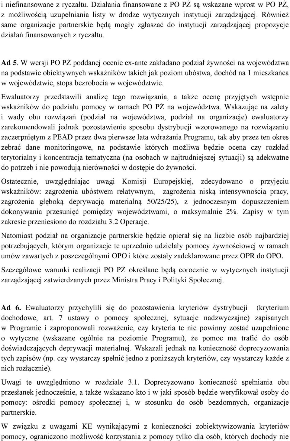 W wersji PO PŻ poddanej ocenie ex-ante zakładano podział żywności na województwa na podstawie obiektywnych wskaźników takich jak poziom ubóstwa, dochód na 1 mieszkańca w województwie, stopa