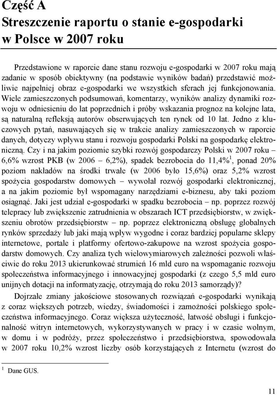 Wiele zamieszczonych podsumowań, komentarzy, wyników analizy dynamiki rozwoju w odniesieniu do lat poprzednich i próby wskazania prognoz na kolejne lata, są naturalną refleksją autorów obserwujących