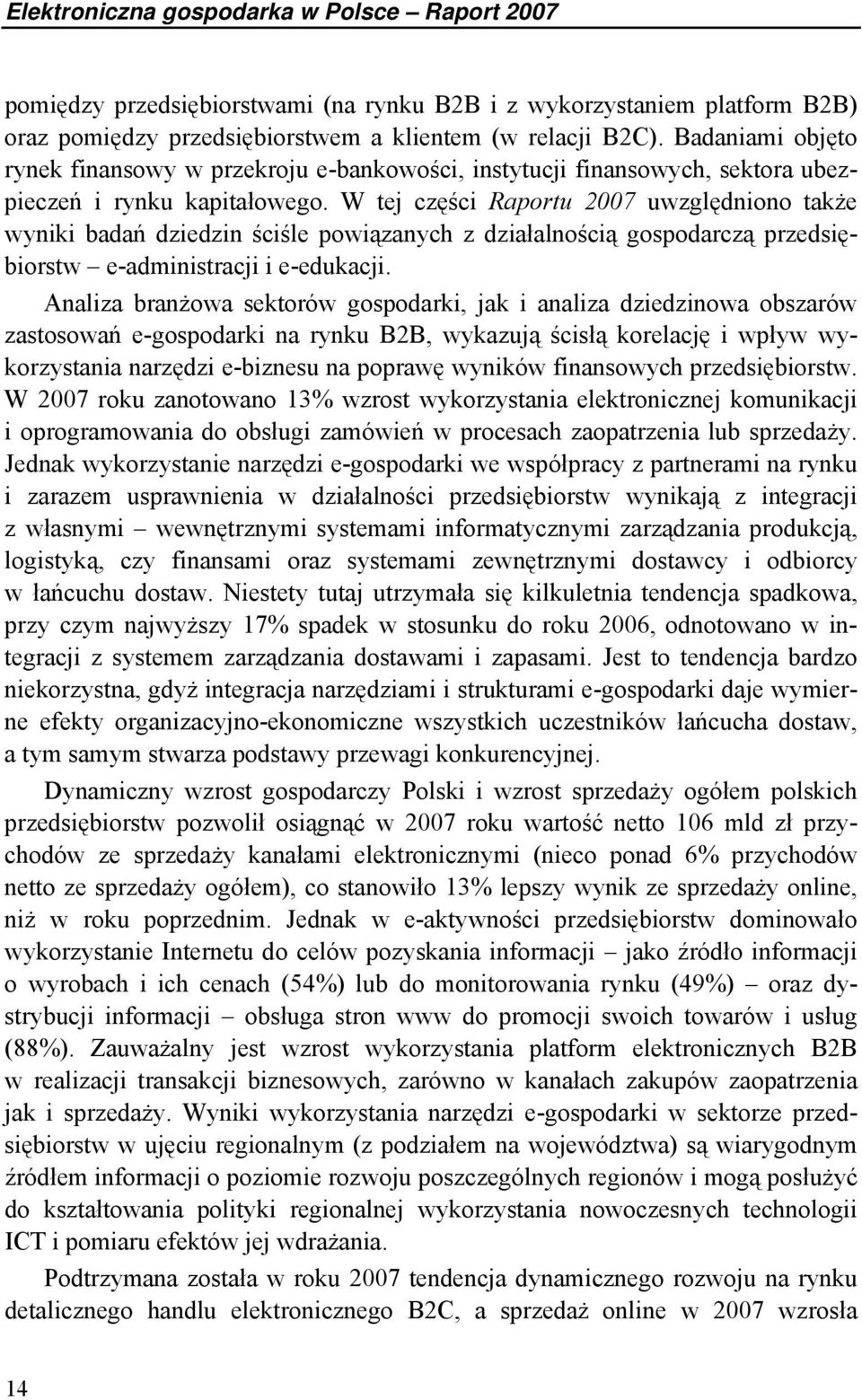 W tej części Raportu 2007 uwzględniono także wyniki badań dziedzin ściśle powiązanych z działalnością gospodarczą przedsiębiorstw e-administracji i e-edukacji.