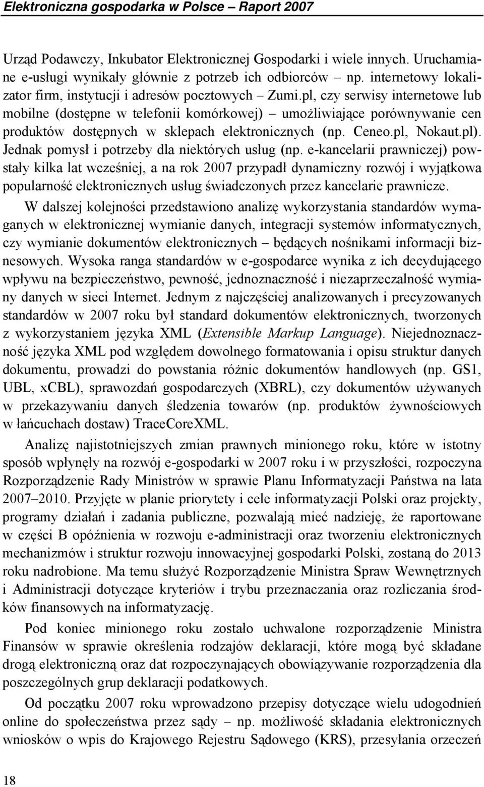 pl, czy serwisy internetowe lub mobilne (dostępne w telefonii komórkowej) umożliwiające porównywanie cen produktów dostępnych w sklepach elektronicznych (np. Ceneo.pl, Nokaut.pl).