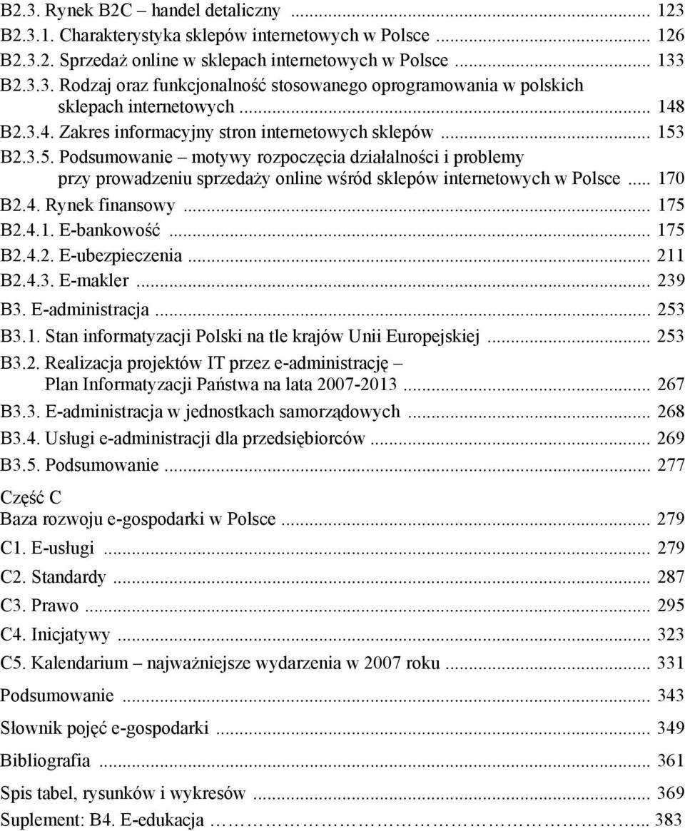 .. 170 B2.4. Rynek finansowy... 175 B2.4.1. E-bankowość... 175 B2.4.2. E-ubezpieczenia... 211 B2.4.3. E-makler... 239 B3. E-administracja... 253 B3.1. Stan informatyzacji Polski na tle krajów Unii Europejskiej.