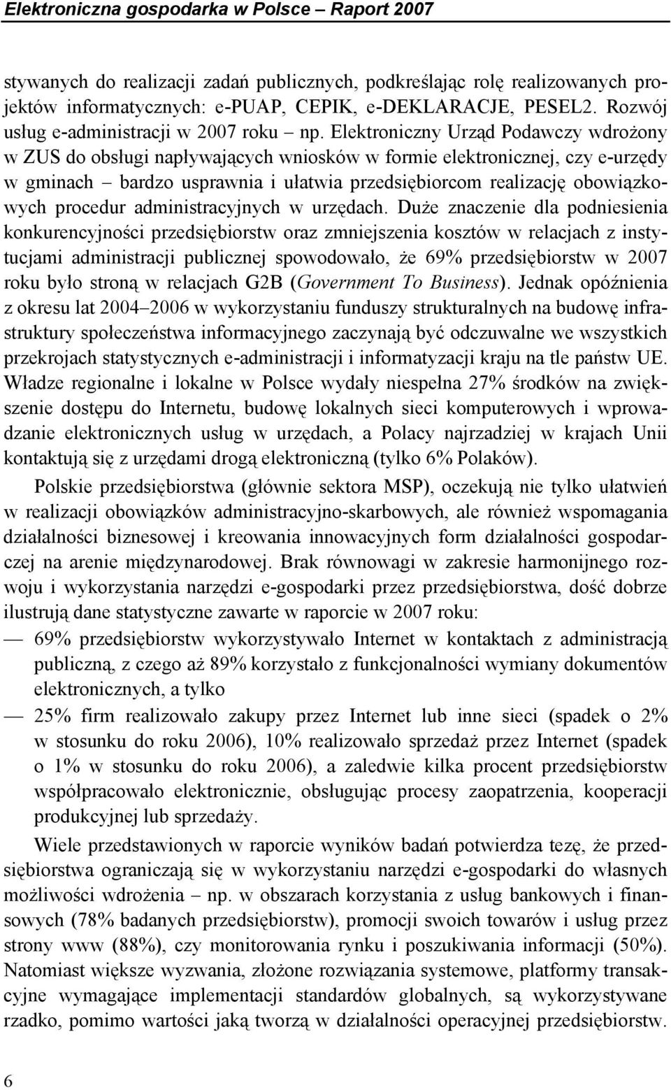 Elektroniczny Urząd Podawczy wdrożony w ZUS do obsługi napływających wniosków w formie elektronicznej, czy e-urzędy w gminach bardzo usprawnia i ułatwia przedsiębiorcom realizację obowiązkowych