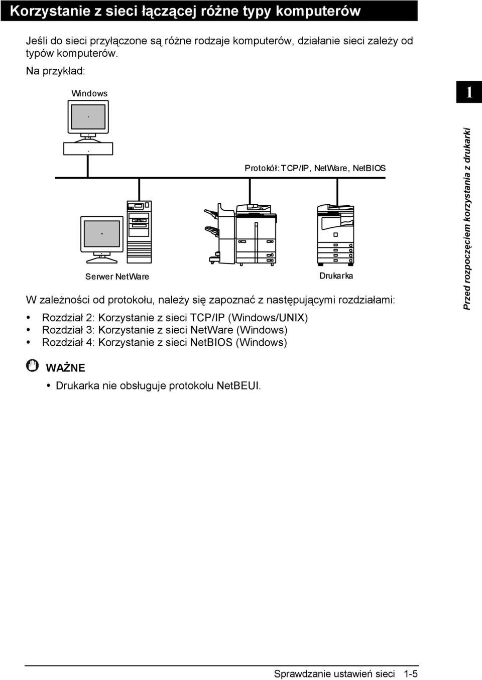 Na przykład: Windows 1 Serwer NetWare Protokół: TCP/IP, NetWare, NetBIOS Drukarka W zależności od protokołu, należy się zapoznać z następującymi