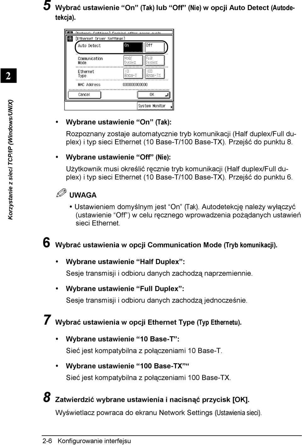 Przejść do punktu 8. Wybrane ustawienie Off (Nie): Użytkownik musi określić ręcznie tryb komunikacji (Half duplex/full duplex) i typ sieci Ethernet (10 Base-T/100 Base-TX). Przejść do punktu 6.