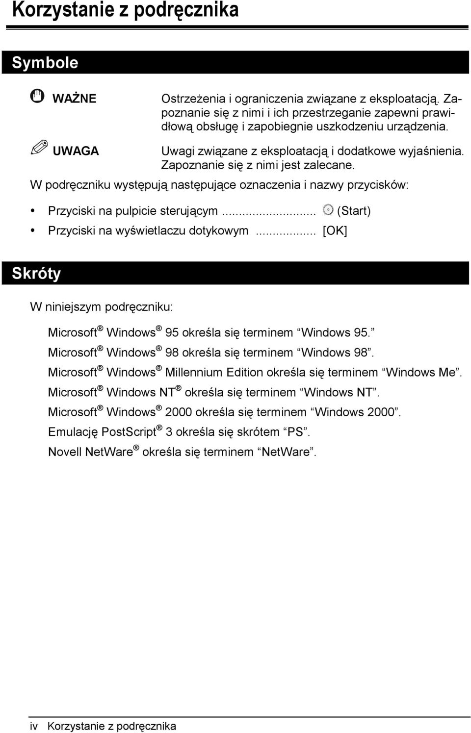 .. (Start) Przyciski na wyświetlaczu dotykowym... [OK] Skróty W niniejszym podręczniku: Microsoft Windows 95 określa się terminem Windows 95. Microsoft Windows 98 określa się terminem Windows 98.