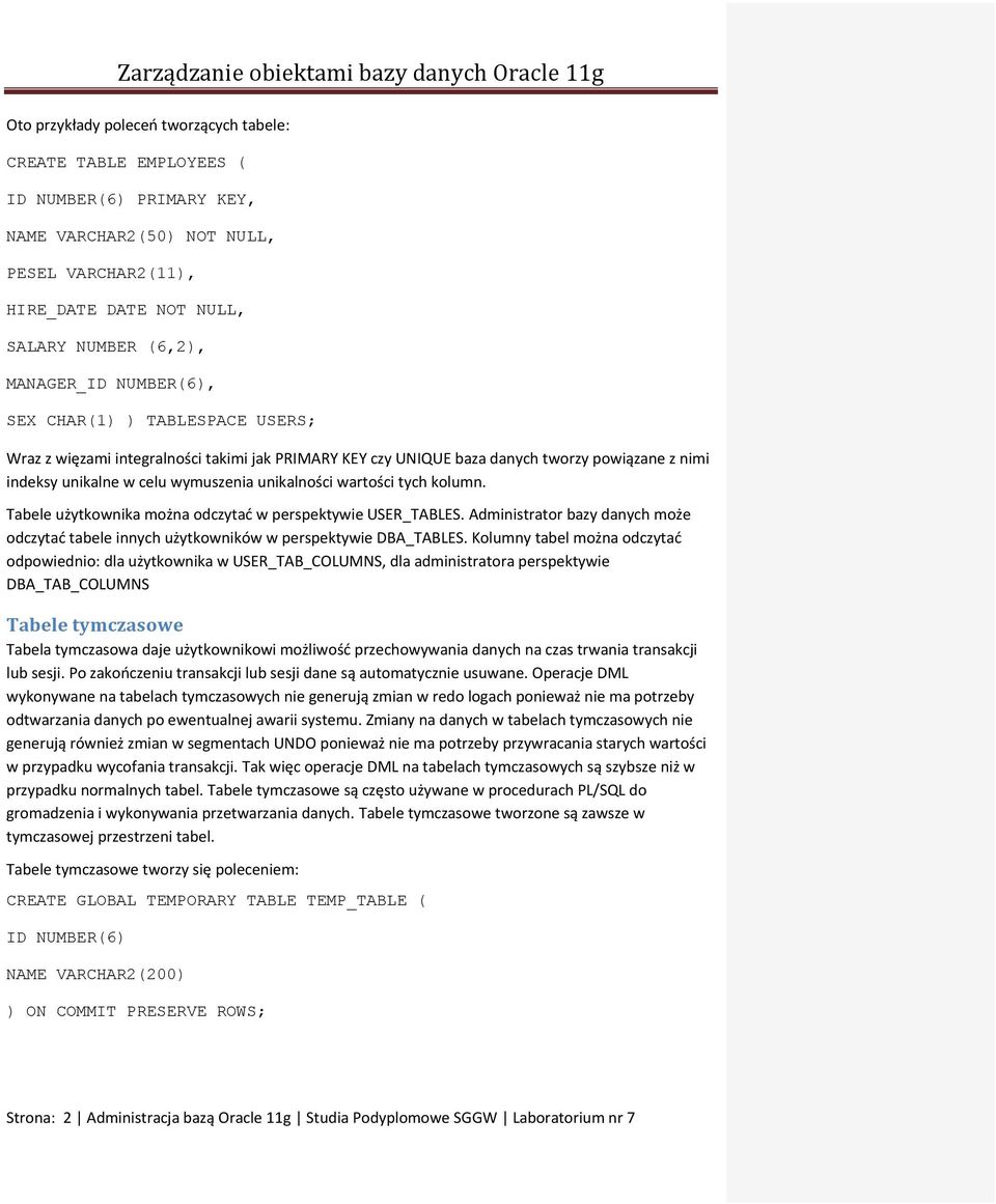 tych kolumn. Tabele użytkownika można odczytać w perspektywie USER_TABLES. Administrator bazy danych może odczytać tabele innych użytkowników w perspektywie DBA_TABLES.