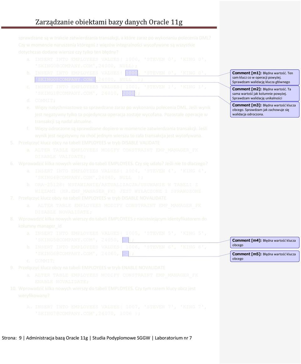 INSERT INTO EMPLOYEES VALUES( 1000, 'STEVEN 0', 'KING 0', 'SKING0@COMPANY.COM',24000, NULL); b. INSERT INTO EMPLOYEES VALUES( 1000, 'STEVEN 0', 'KING 0', 'SKING0@COMPANY.COM',24000, NULL ); c.
