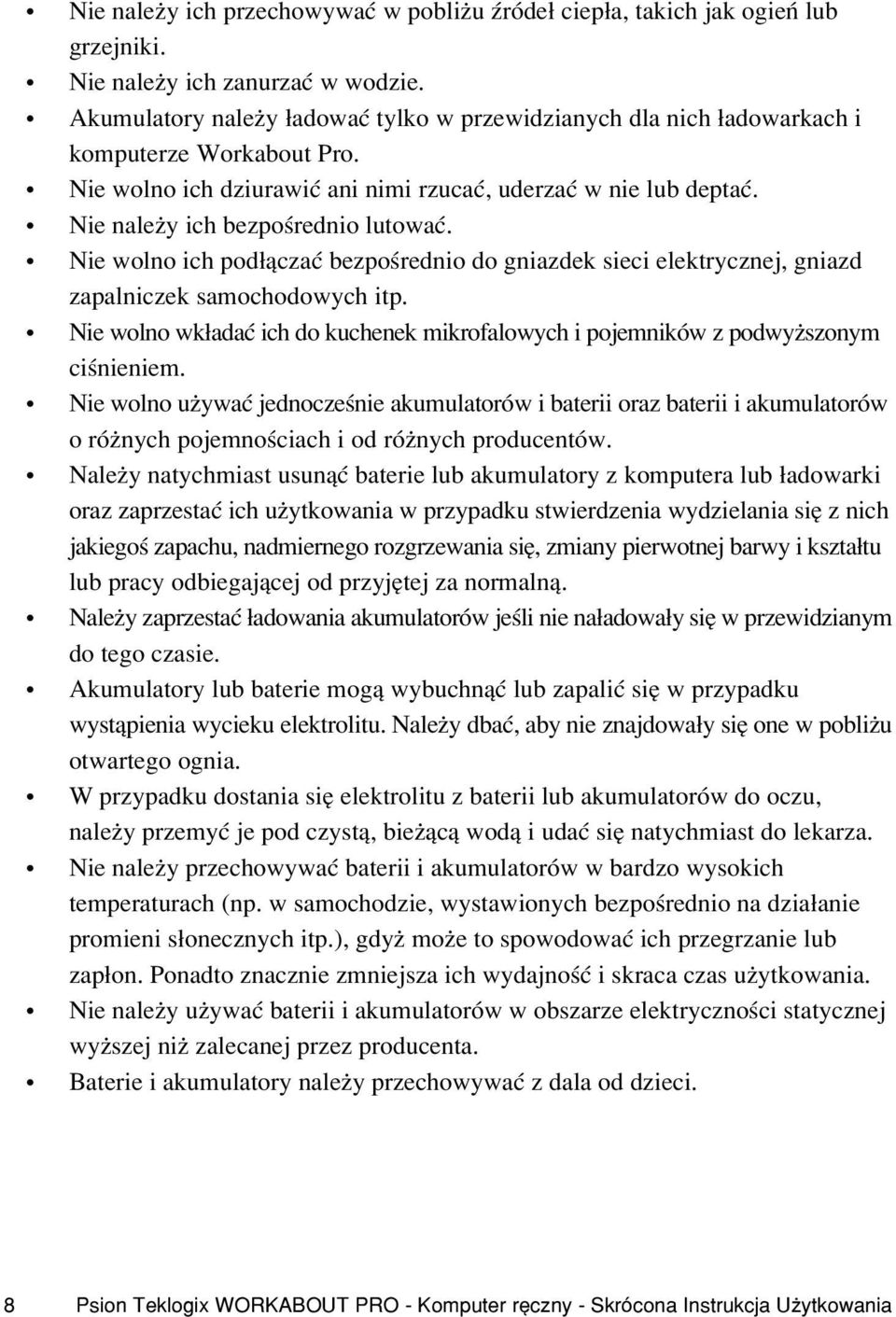 Nie nale y ich bezpoœrednio lutowaæ. Nie wolno ich pod³¹czaæ bezpoœrednio do gniazdek sieci elektrycznej, gniazd zapalniczek samochodowych itp.