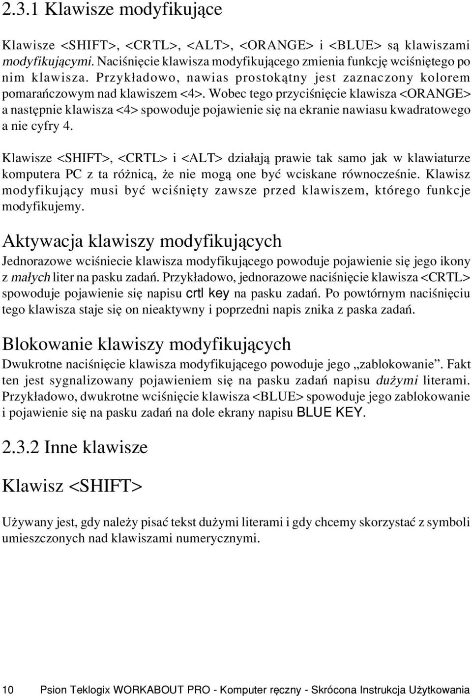 Wobec tego przyciœniêcie klawisza <ORANGE> a nastêpnie klawisza <4> spowoduje pojawienie siê na ekranie nawiasu kwadratowego a nie cyfry 4.