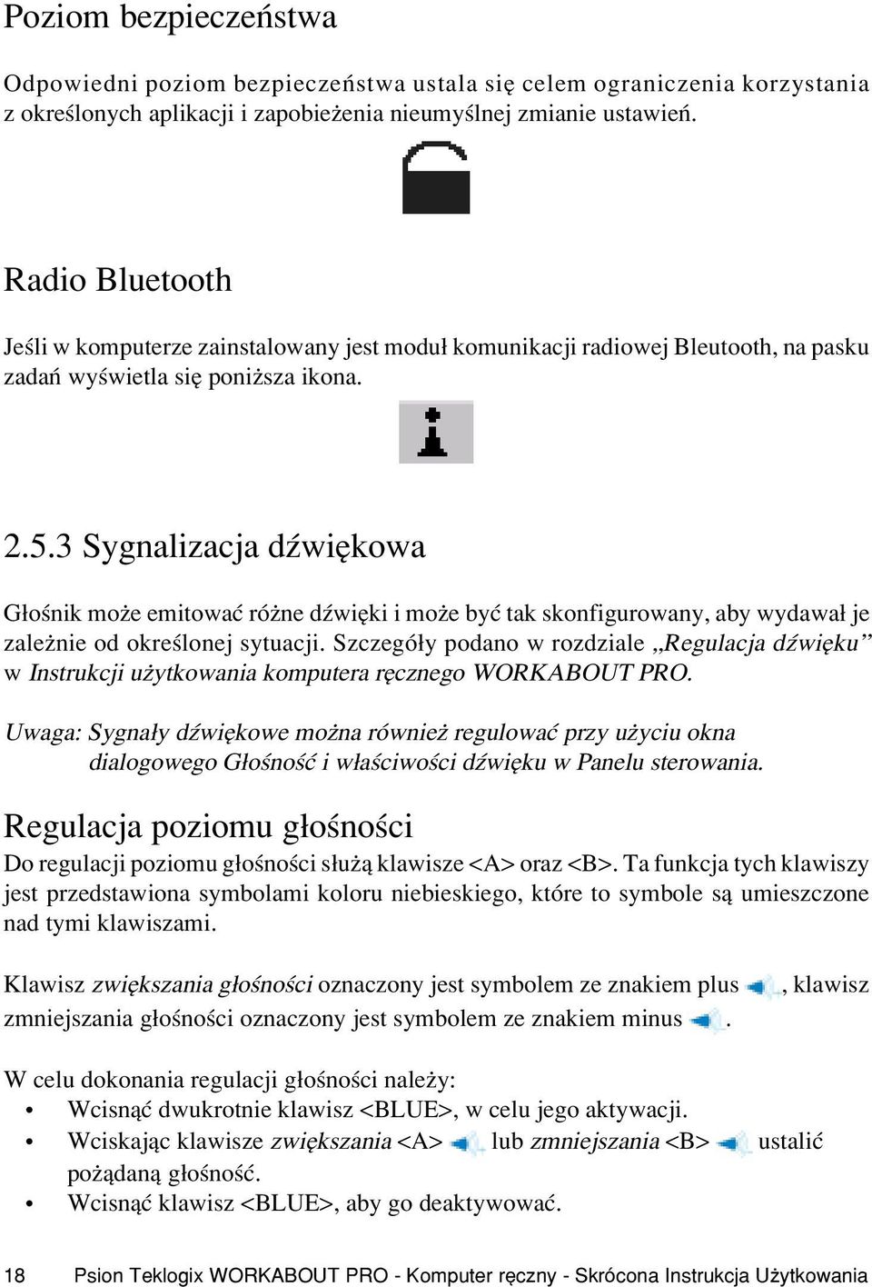 3 Sygnalizacja dÿwiêkowa G³oœnik mo e emitowaæ ró ne dÿwiêki i mo e byæ tak skonfigurowany, aby wydawa³ je zale nie od okreœlonej sytuacji.