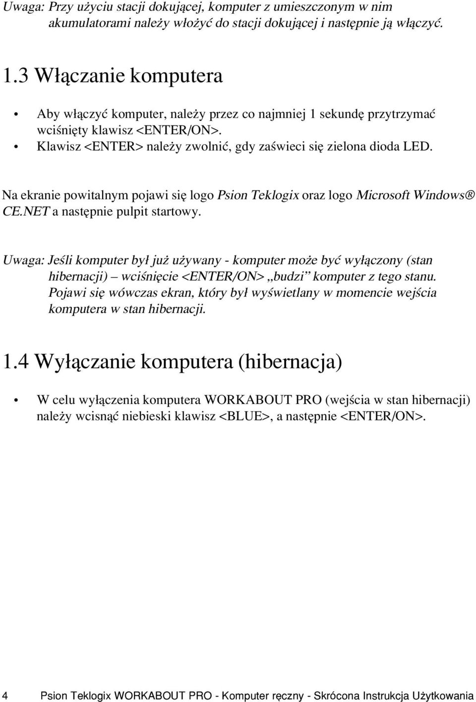 Na ekranie powitalnym pojawi siê logo Psion Teklogix oraz logo Microsoft Windows CE.NET a nastêpnie pulpit startowy.