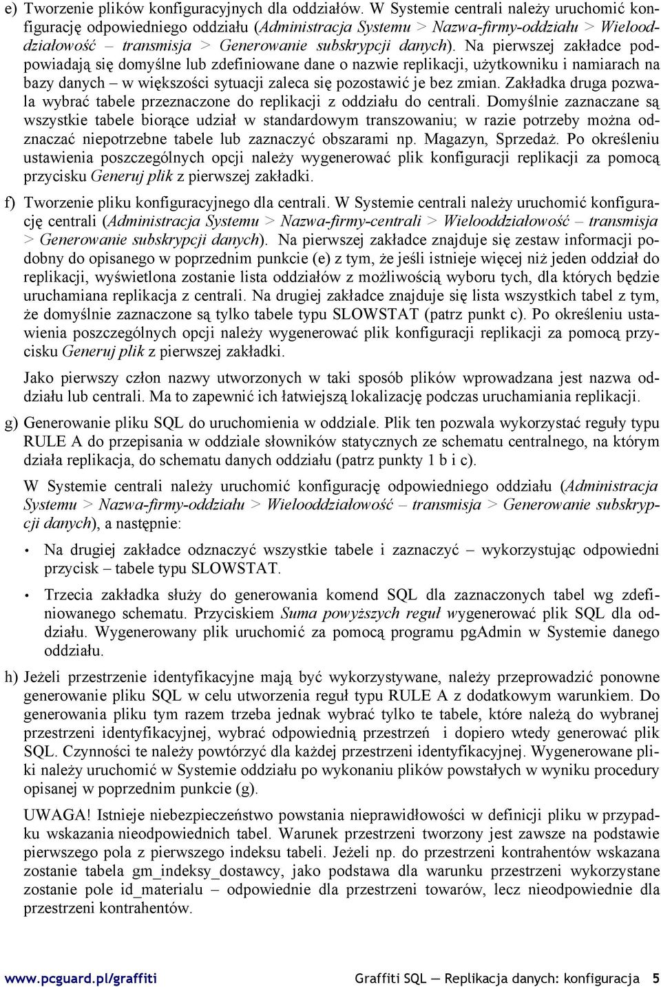 Na pierwszej zakładce podpowiadają się domyślne lub zdefiniowane dane o nazwie replikacji, użytkowniku i namiarach na bazy danych w większości sytuacji zaleca się pozostawić je bez zmian.