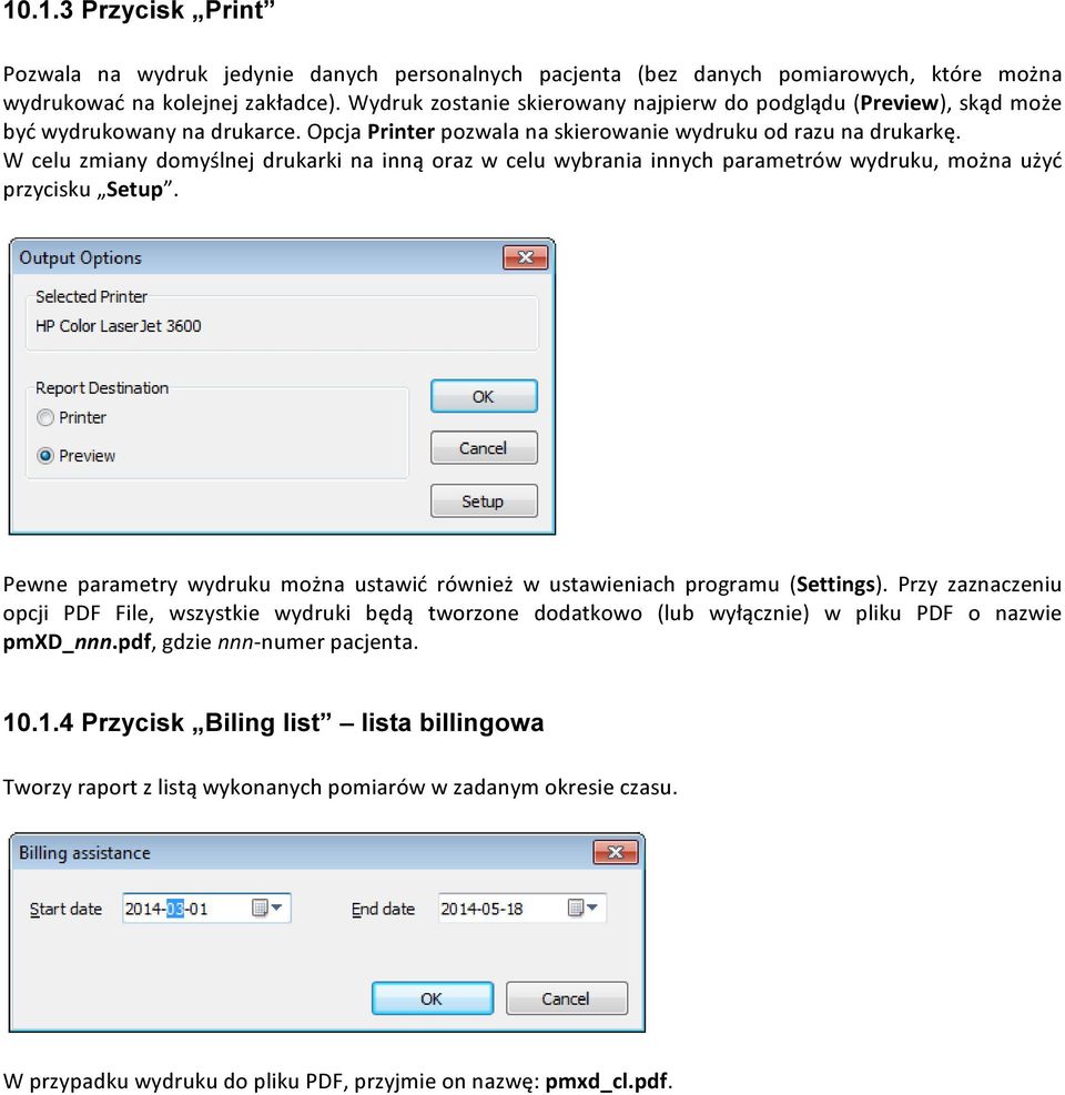 W celu zmiany domyślnej drukarki na inną oraz w celu wybrania innych parametrów wydruku, można użyć przycisku Setup. Pewne parametry wydruku można ustawić również w ustawieniach programu (Settings).