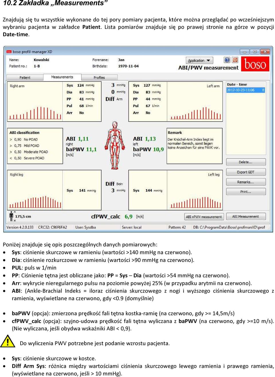 Poniżej znajduje się opis poszczególnych danych pomiarowych: Sys: ciśnienie skurczowe w ramieniu (wartości >140 mmhg na czerwono).