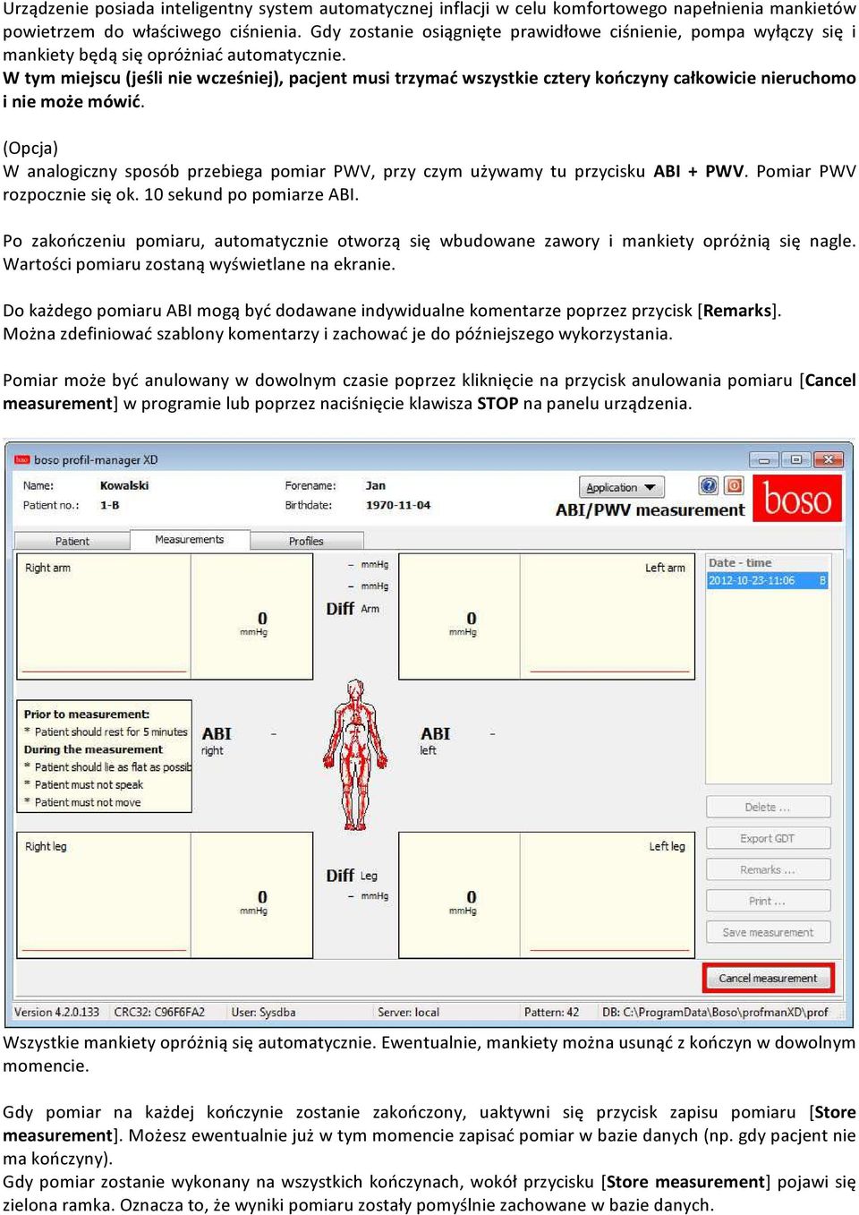 W tym miejscu (jeśli nie wcześniej), pacjent musi trzymać wszystkie cztery kończyny całkowicie nieruchomo i nie może mówić.