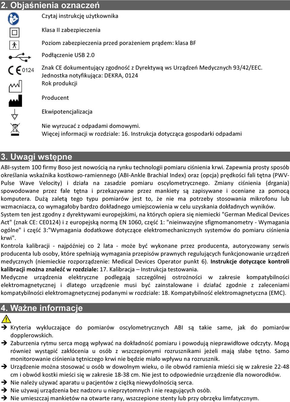 Więcej informacji w rozdziale: 16. Instrukcja dotycząca gospodarki odpadami 3. Uwagi wstępne ABI-system 100 firmy Boso jest nowością na rynku technologii pomiaru ciśnienia krwi.