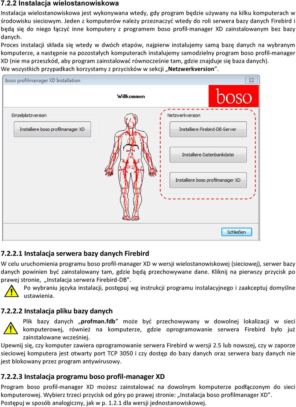 Proces instalacji składa się wtedy w dwóch etapów, najpierw instalujemy samą bazę danych na wybranym komputerze, a następnie na pozostałych komputerach instalujemy samodzielny program boso