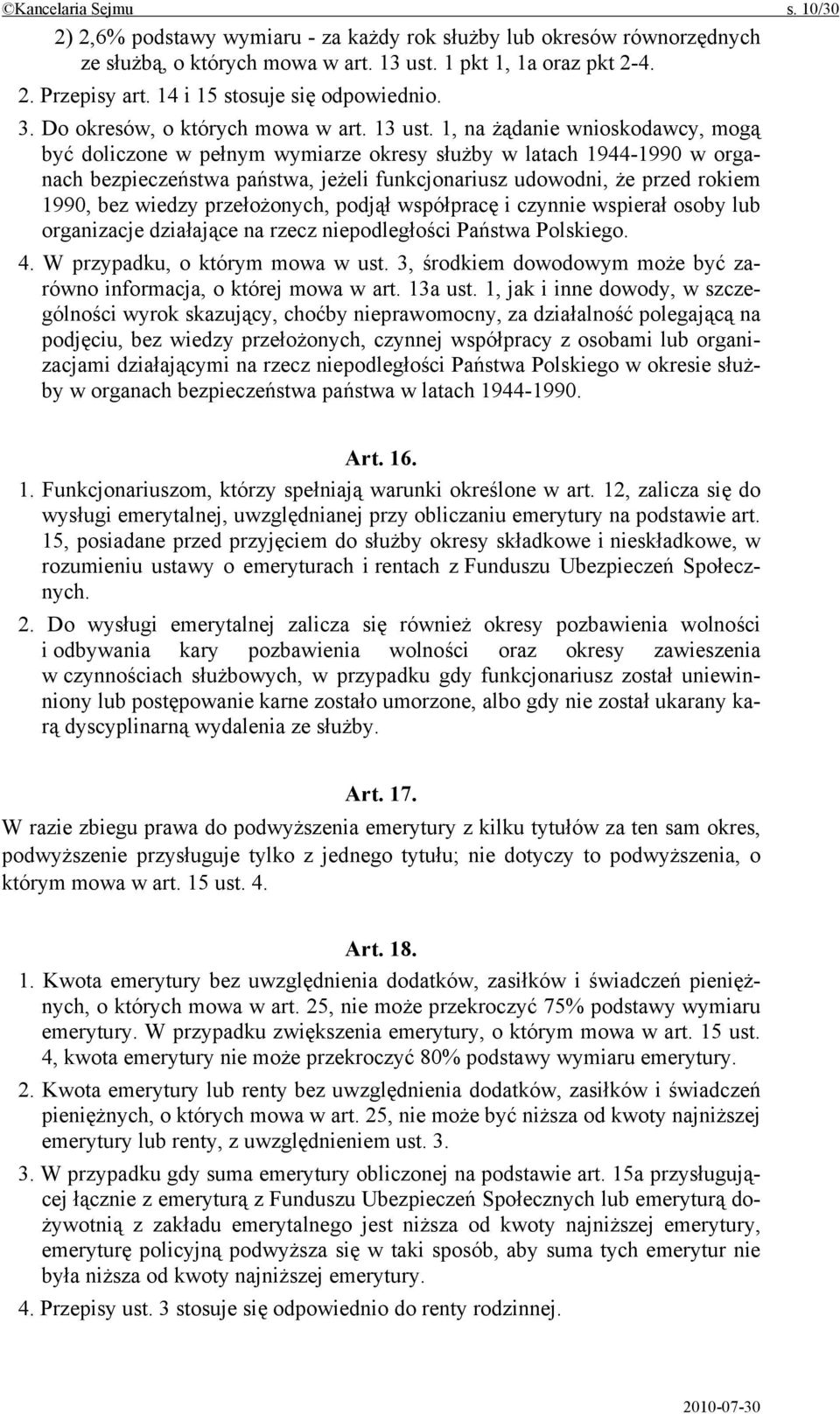 1, na żądanie wnioskodawcy, mogą być doliczone w pełnym wymiarze okresy służby w latach 1944-1990 w organach bezpieczeństwa państwa, jeżeli funkcjonariusz udowodni, że przed rokiem 1990, bez wiedzy