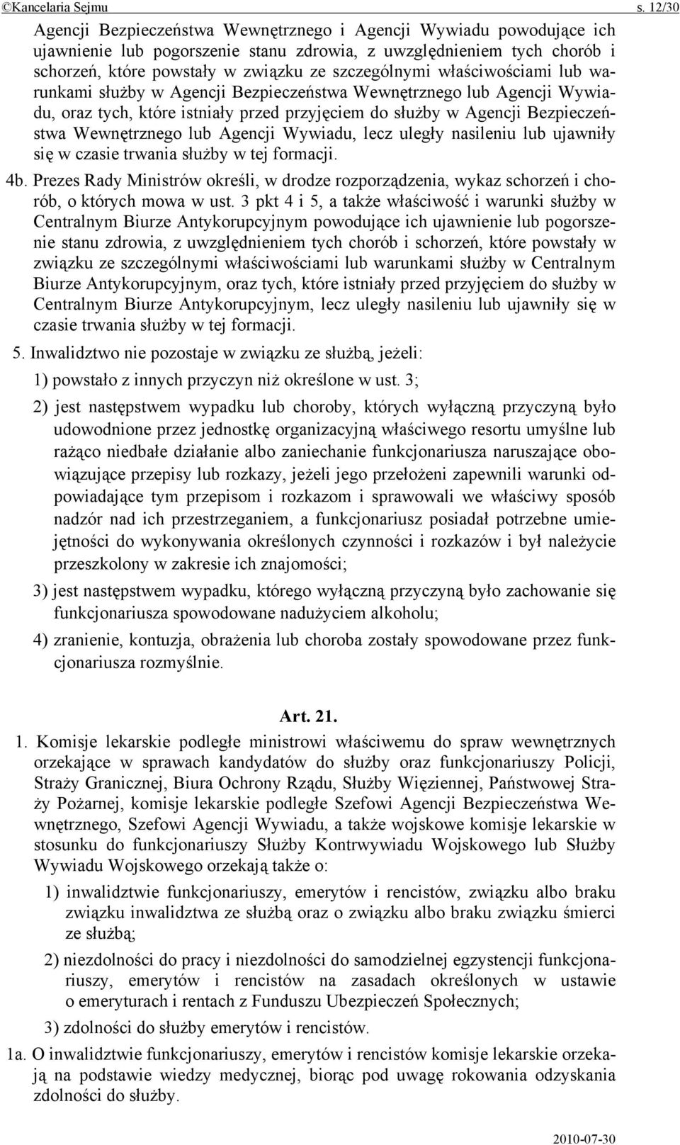 właściwościami lub warunkami służby w Agencji Bezpieczeństwa Wewnętrznego lub Agencji Wywiadu, oraz tych, które istniały przed przyjęciem do służby w Agencji Bezpieczeństwa Wewnętrznego lub Agencji