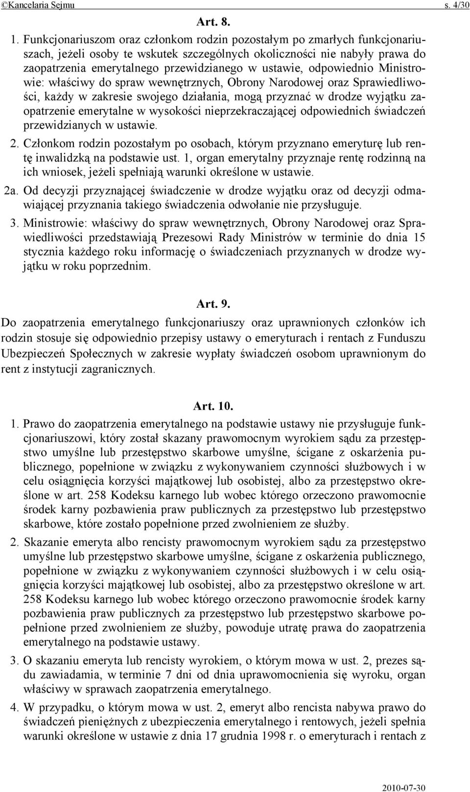 ustawie, odpowiednio Ministrowie: właściwy do spraw wewnętrznych, Obrony Narodowej oraz Sprawiedliwości, każdy w zakresie swojego działania, mogą przyznać w drodze wyjątku zaopatrzenie emerytalne w