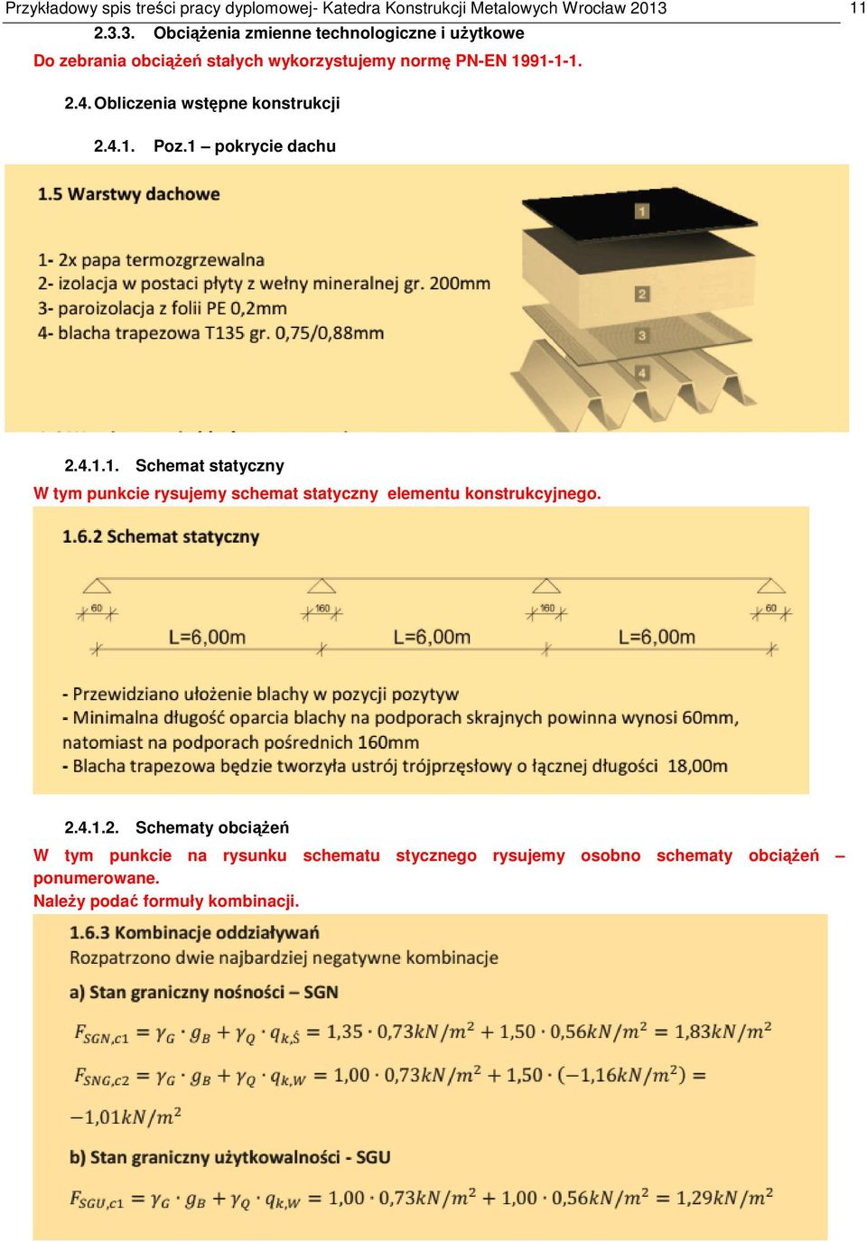 Obliczenia wstępne konstrukcji 2.4.1. Poz.1 pokrycie dachu 2.4.1.1. Schemat statyczny W tym punkcie rysujemy schemat statyczny elementu konstrukcyjnego.