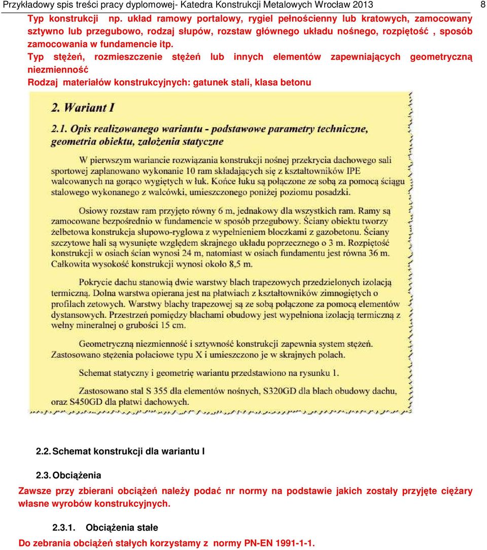 fundamencie itp. Typ stężeń, rozmieszczenie stężeń lub innych elementów zapewniających geometryczną niezmienność Rodzaj materiałów konstrukcyjnych: gatunek stali, klasa betonu 2.