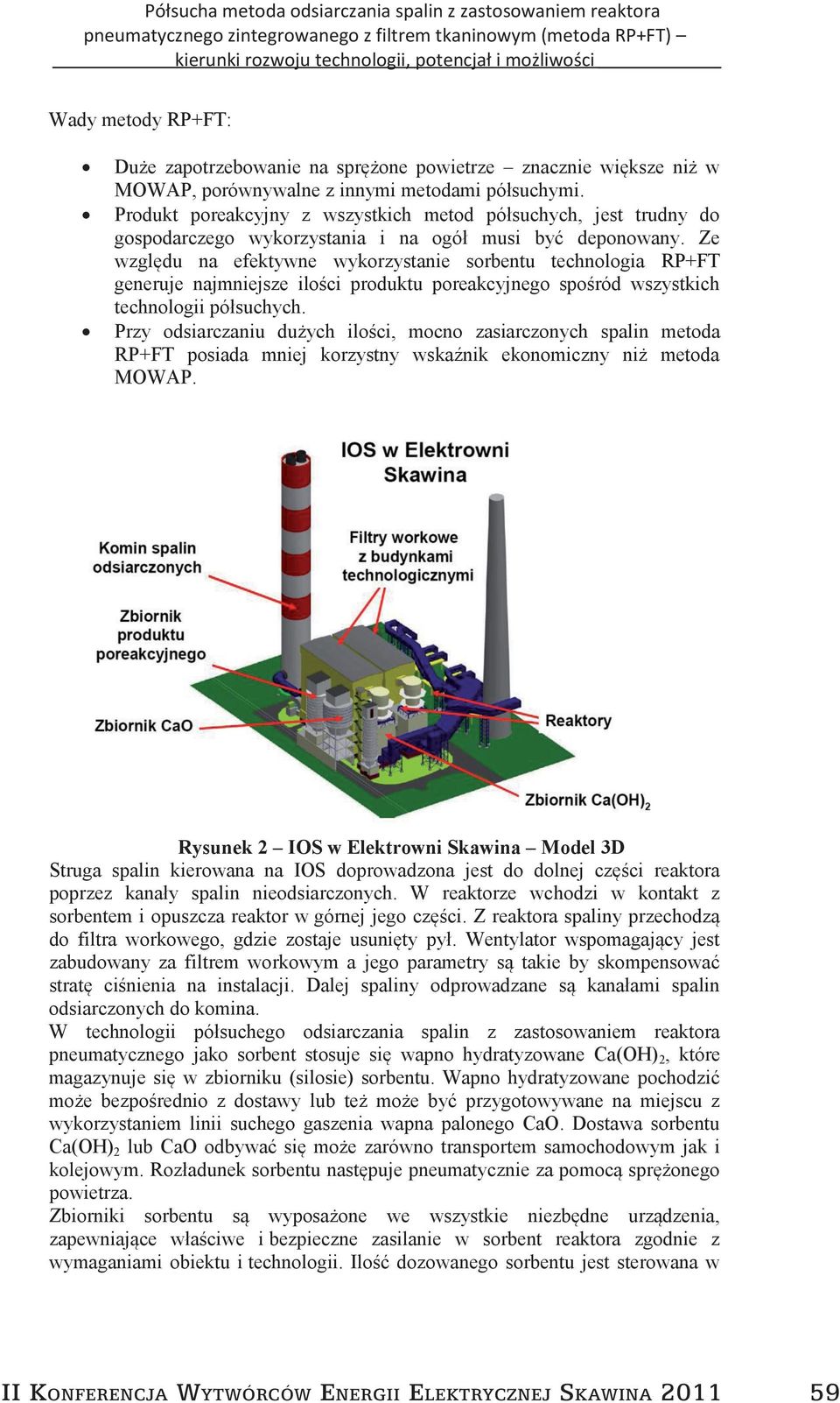 Ze względu na efektywne wykorzystanie sorbentu technologia RP+FT generuje najmniejsze ilości produktu poreakcyjnego spośród wszystkich technologii półsuchych.