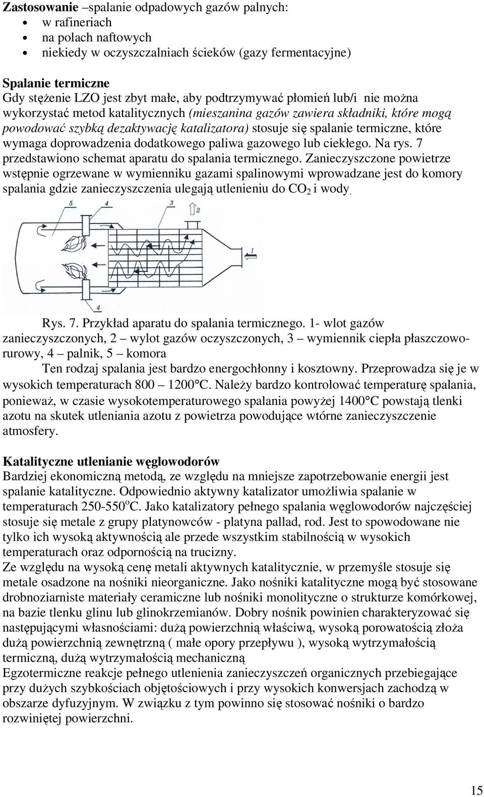 wymaga doprowadzenia dodatkowego paliwa gazowego lub ciekłego. Na rys. 7 przedstawiono schemat aparatu do spalania termicznego.