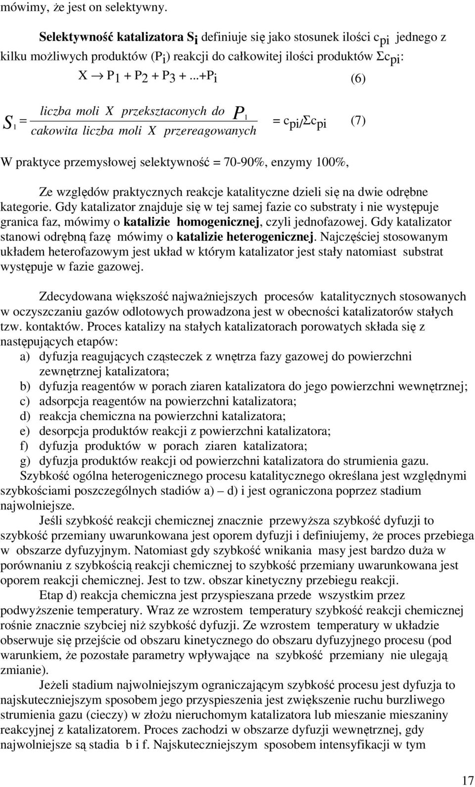 ..+Pi (6) = liczba moli X przeksztaconych do 1 1 cakowita liczba moli X przereagowanych = c pi/σcpi (7) W praktyce przemysłowej selektywność = 70-90%, enzymy 100%, Ze względów praktycznych reakcje