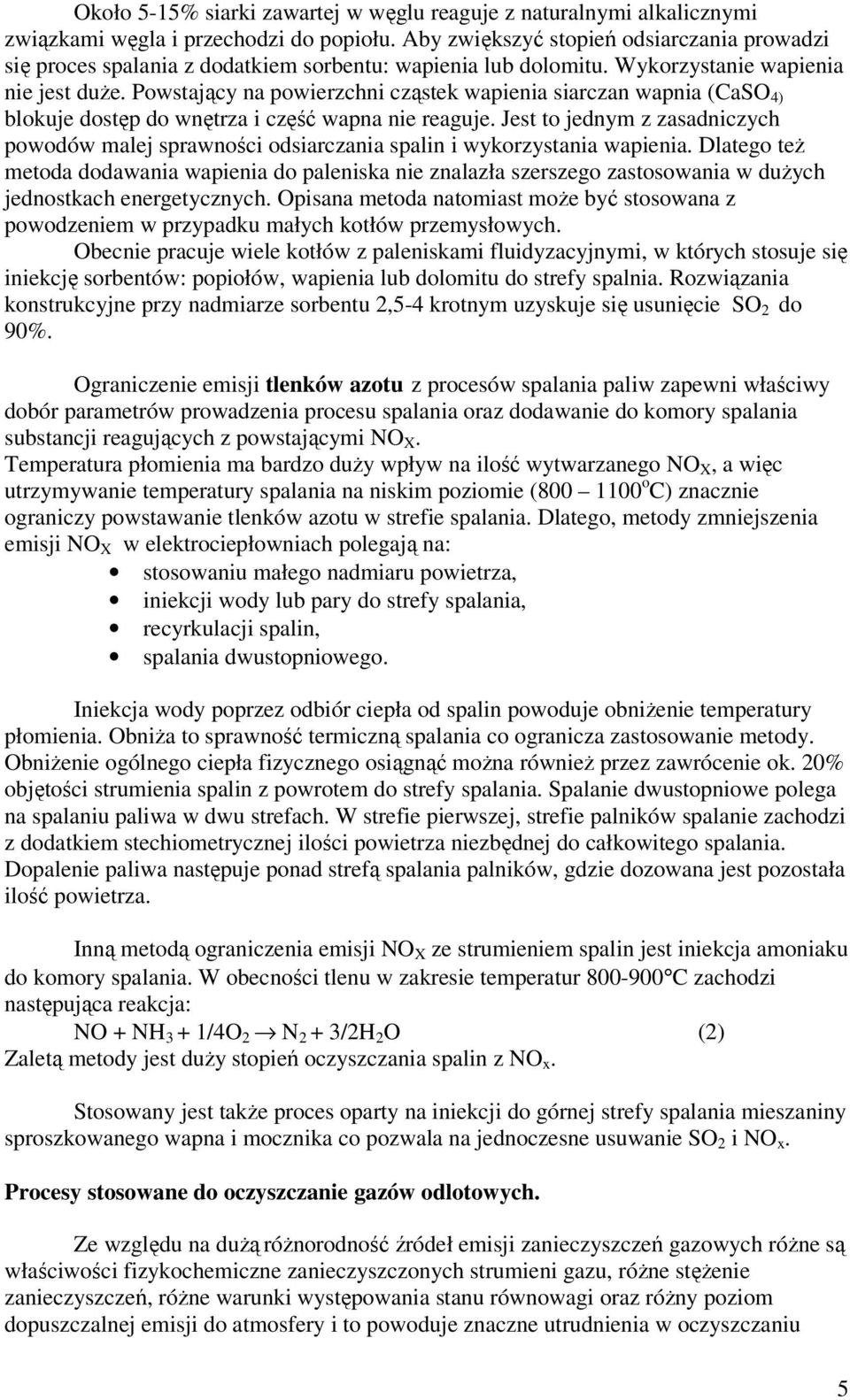 Powstający na powierzchni cząstek wapienia siarczan wapnia (CaSO 4) blokuje dostęp do wnętrza i część wapna nie reaguje.