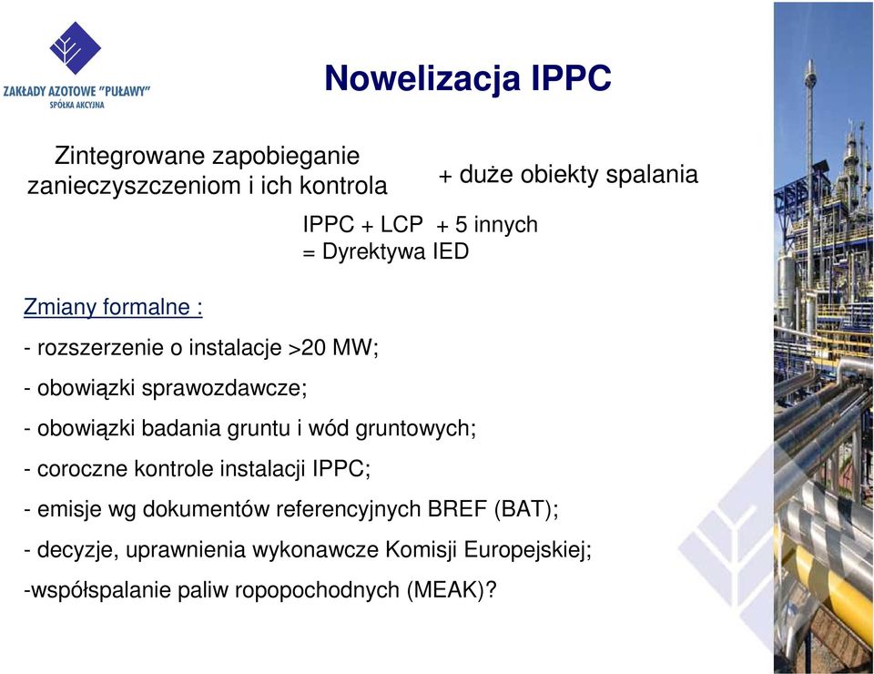 wód gruntowych; - coroczne kontrole instalacji IPPC; - emisje wg dokumentów referencyjnych BREF (BAT); + duże