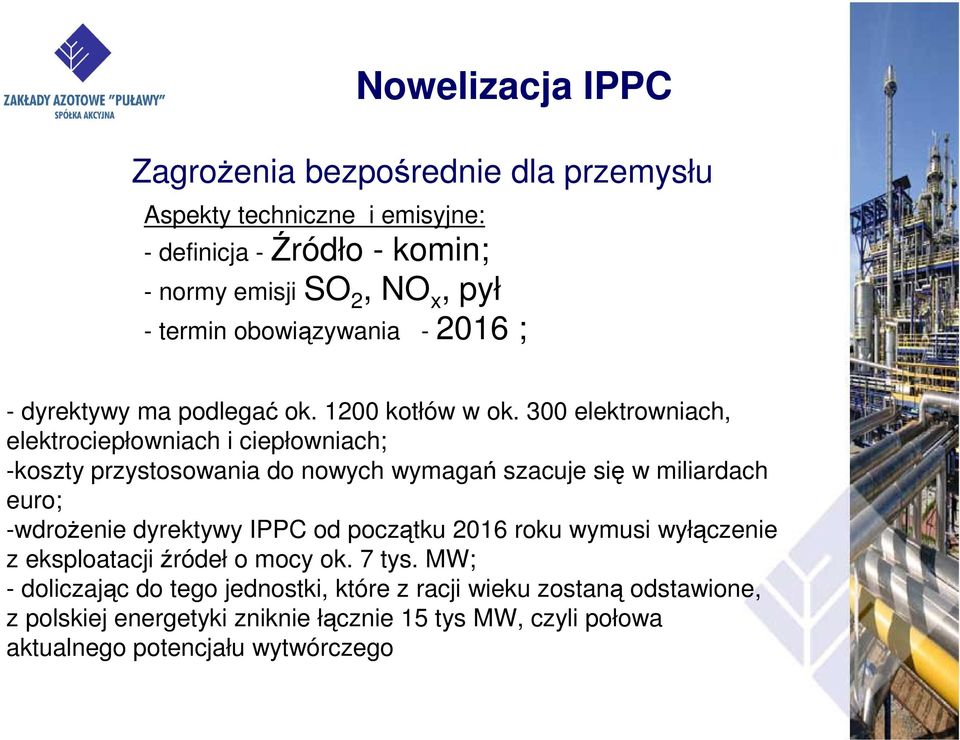 300 elektrowniach, elektrociepłowniach i ciepłowniach; -koszty przystosowania do nowych wymagań szacuje się w miliardach euro; -wdrożenie dyrektywy IPPC od