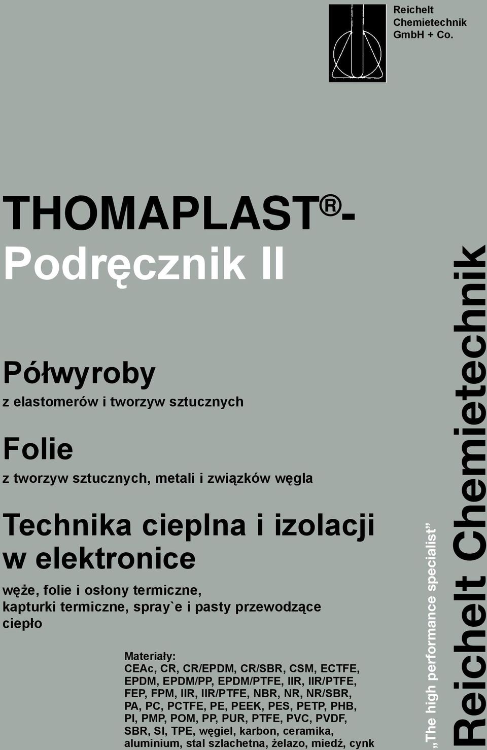 elektronice węże, folie i osłony termiczne, kapturki termiczne, spray`e i pasty przewodzące ciepło Materiały: CEAc, CR, CR/EPDM, CR/SBR, CSM, ECTFE, EPDM,