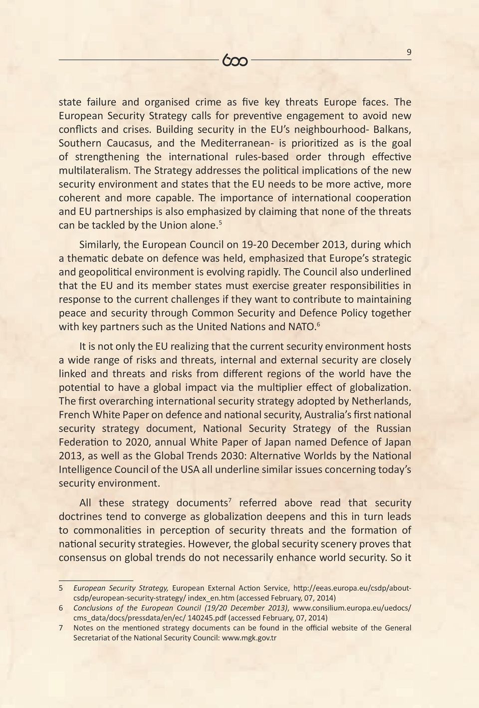 multilateralism. The Strategy addresses the political implications of the new security environment and states that the EU needs to be more active, more coherent and more capable.