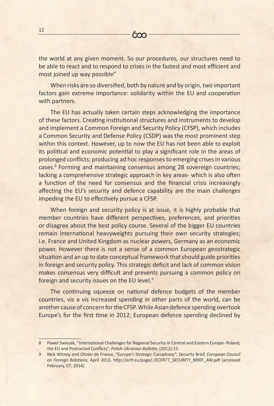 by origin, two important factors gain extreme importance: solidarity within the EU and cooperation with partners. The EU has actually taken certain steps acknowledging the importance of these factors.