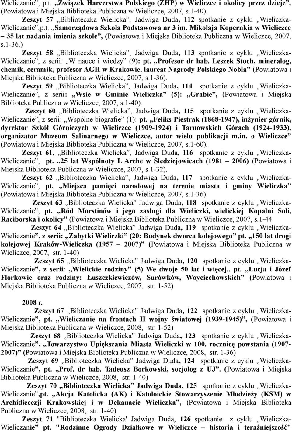 Mikołaja Kopernkia w Wieliczce 35 lat nadania imienia szkole, (Powiatowa i Miejska Biblioteka Publiczna w Wieliczce, 2007, s.1-36.