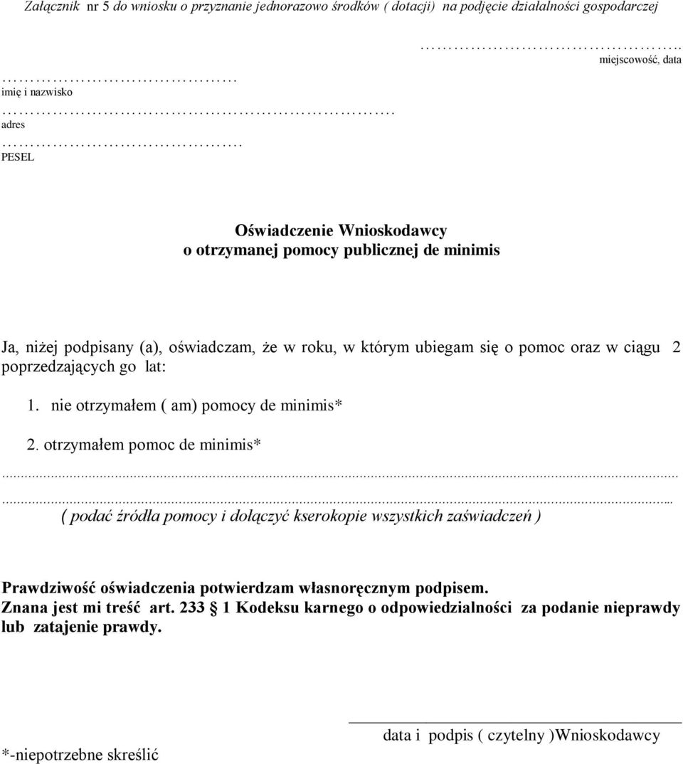 poprzedzających go lat: 1. nie otrzymałem ( am) pomocy de minimis* 2. otrzymałem pomoc de minimis*.